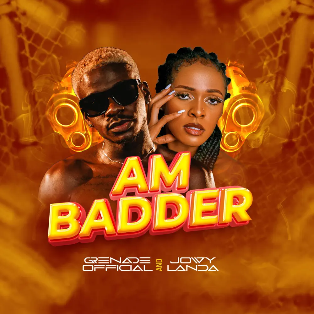 Am badder – Jowy Landa ft. Grenade official