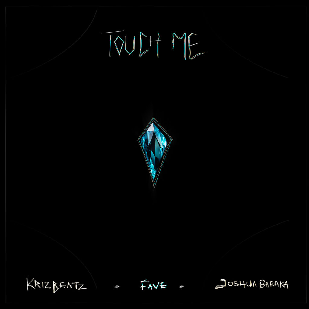 Touch Me – Krizbeatz ft. Fave, Joshua Baraka