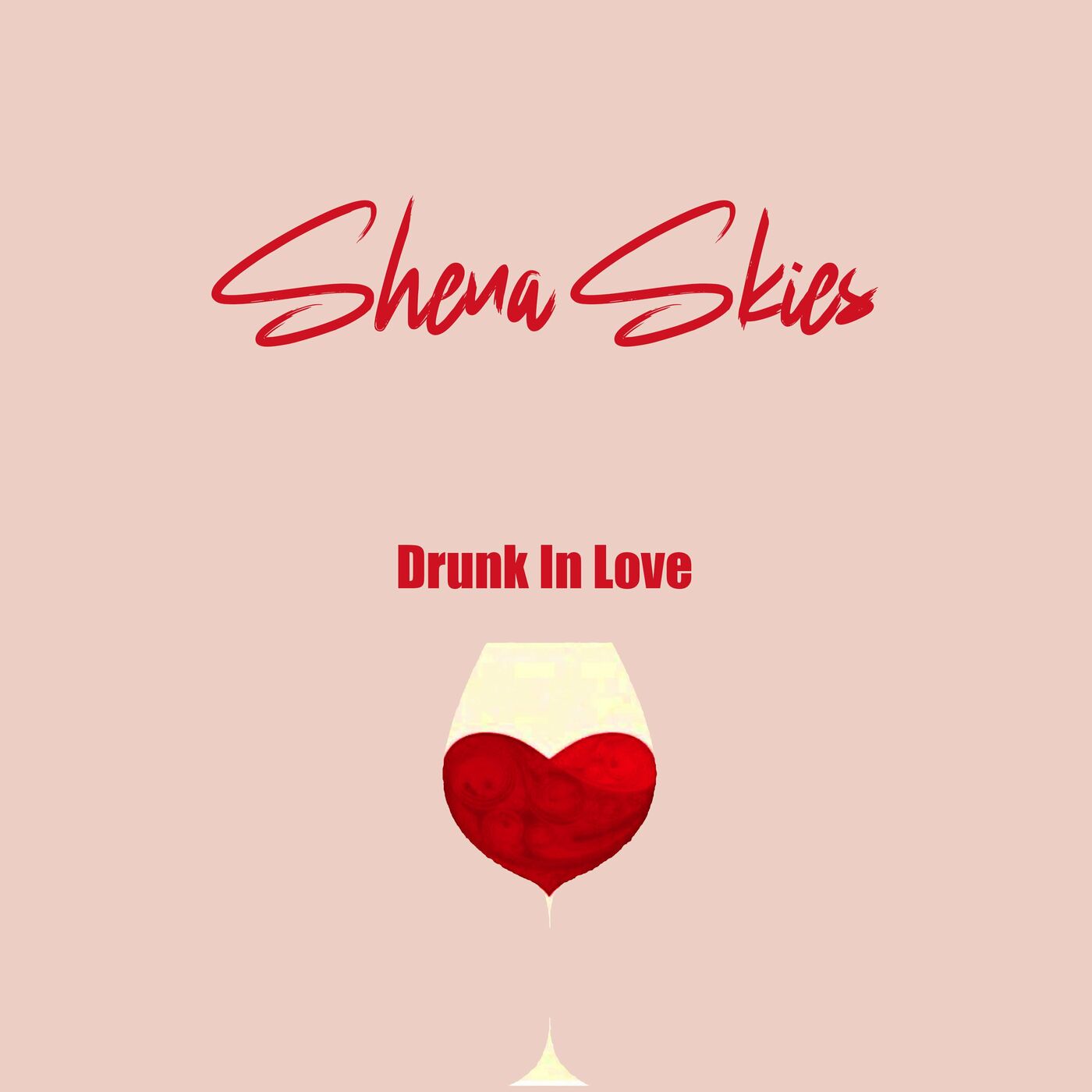 Drunk In Love – Shena Skies