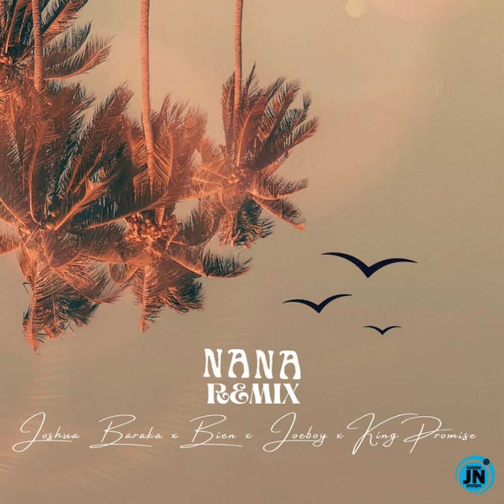 Nana (Remix) – Joshua Baraka ft. Joeboy, King Promise, Bien