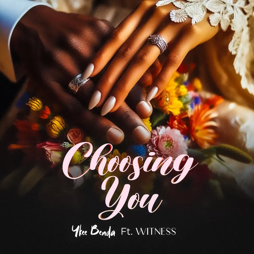 Choosing You – Ykee Benda ft. Witness