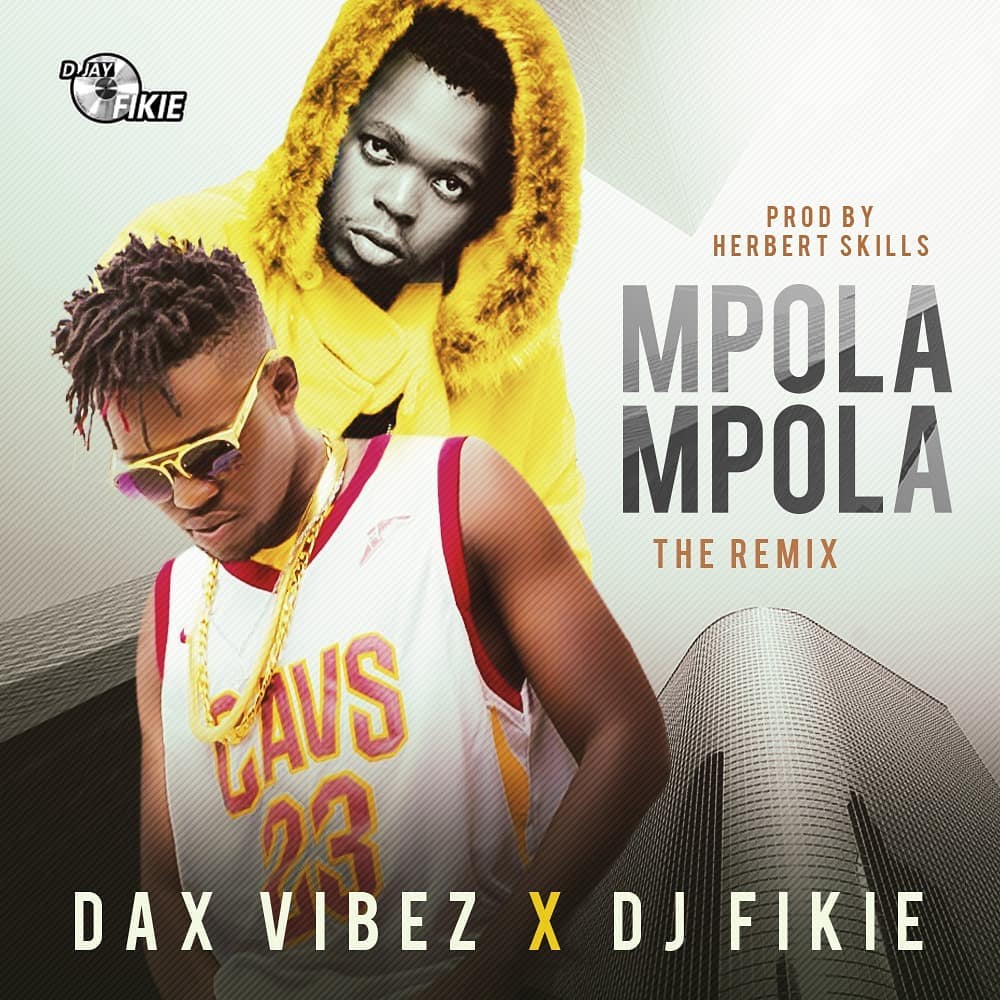 Mpola Mpola (Remix) – Dax Vibez ft. Dj Fikie