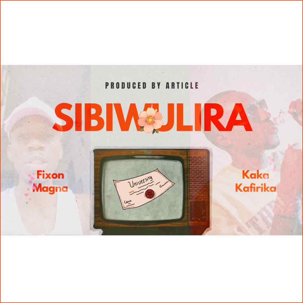 Sibiwulira – Fixon Magna, Kaka Kafirika