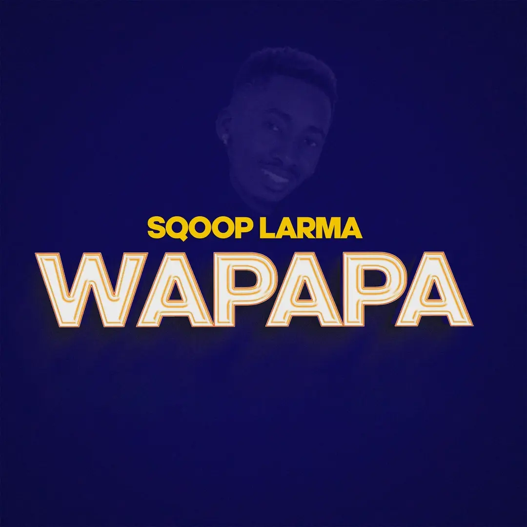 Wapapa – Sqoop Larma