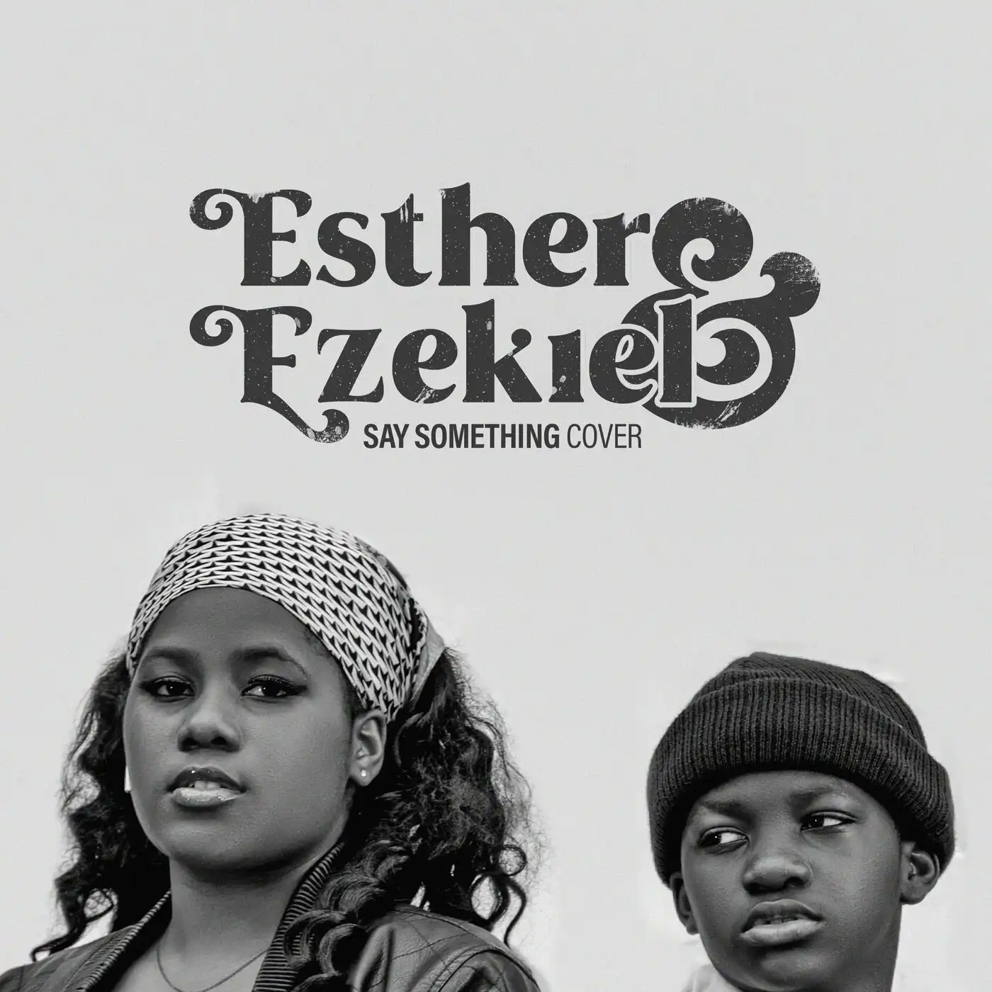 Say Something (Cover) – Esther and Ezekiel