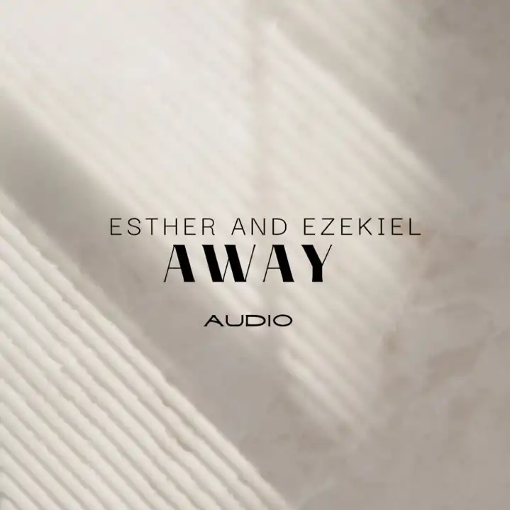 Away – Esther and Ezekiel