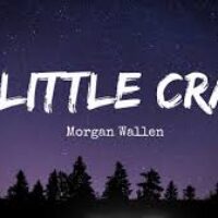I’m A Little Crazy – Morgan Wallen