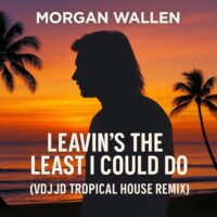 Leavin’s The Least I Could Do – Morgan Wallen