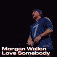 Love Somebody – Morgan Wallen