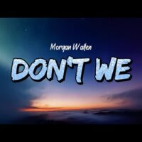 Don’t We – Morgan Wallen