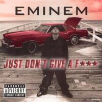 Just Don’t Give a Fuck- Eminem