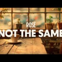 not the same – ROSÉ